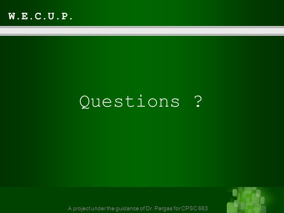 Questions A project under the guidance of Dr. Pargas for CPSC 663 W.E.C.U.P.