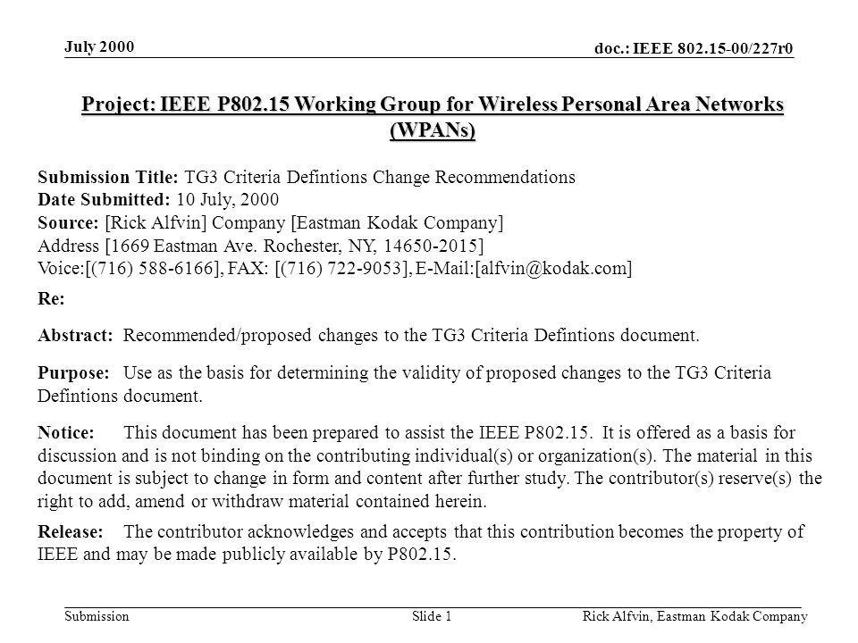 doc.: IEEE /227r0 Submission July 2000 Rick Alfvin, Eastman Kodak CompanySlide 1 Project: IEEE P Working Group for Wireless Personal Area Networks (WPANs) Submission Title: TG3 Criteria Defintions Change Recommendations Date Submitted: 10 July, 2000 Source: [Rick Alfvin] Company [Eastman Kodak Company] Address [1669 Eastman Ave.