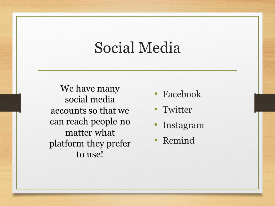 Social Media We have many social media accounts so that we can reach people no matter what platform they prefer to use.