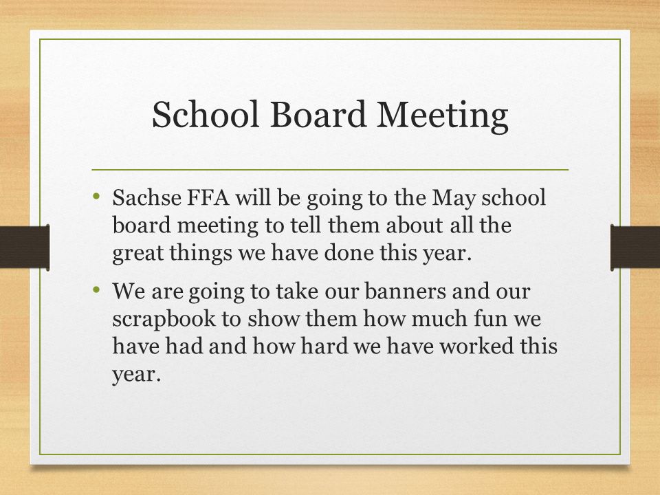 School Board Meeting Sachse FFA will be going to the May school board meeting to tell them about all the great things we have done this year.