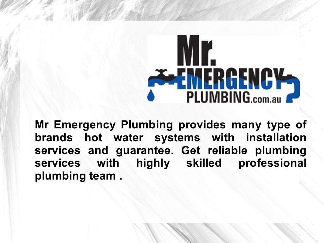 Mr Emergency Plumbing provides many type of brands hot water systems with installation services and guarantee.