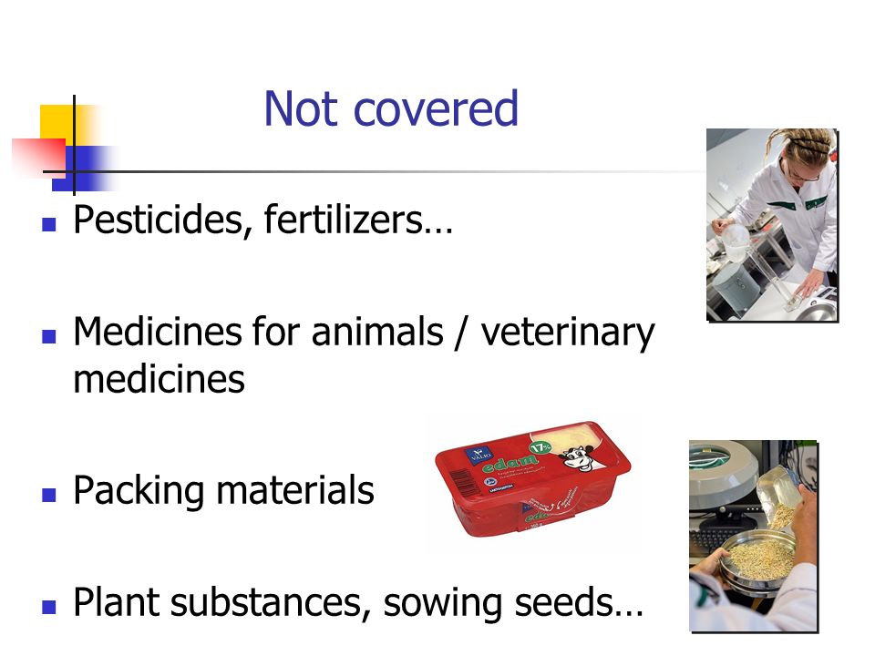 Not covered Pesticides, fertilizers… Medicines for animals / veterinary medicines Packing materials Plant substances, sowing seeds…