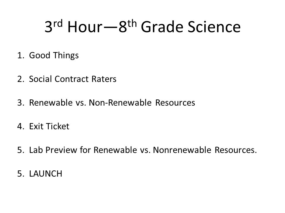 3 rd Hour—8 th Grade Science 1. Good Things 2. Social Contract Raters 3.