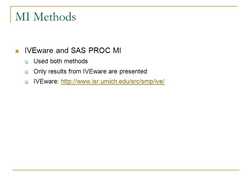 MI Methods IVEware and SAS PROC MI  Used both methods  Only results from IVEware are presented  IVEware: