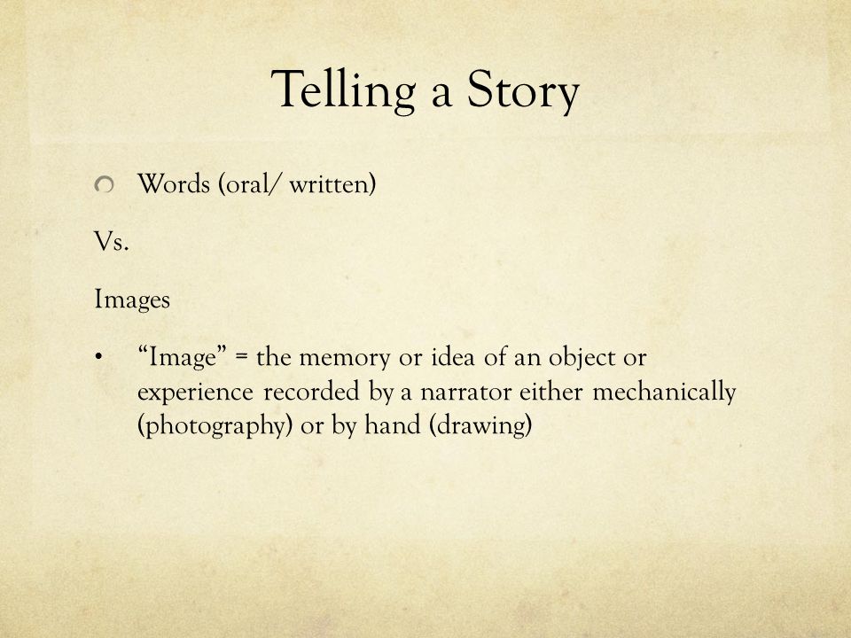 Telling a Story Words (oral/ written) Vs.