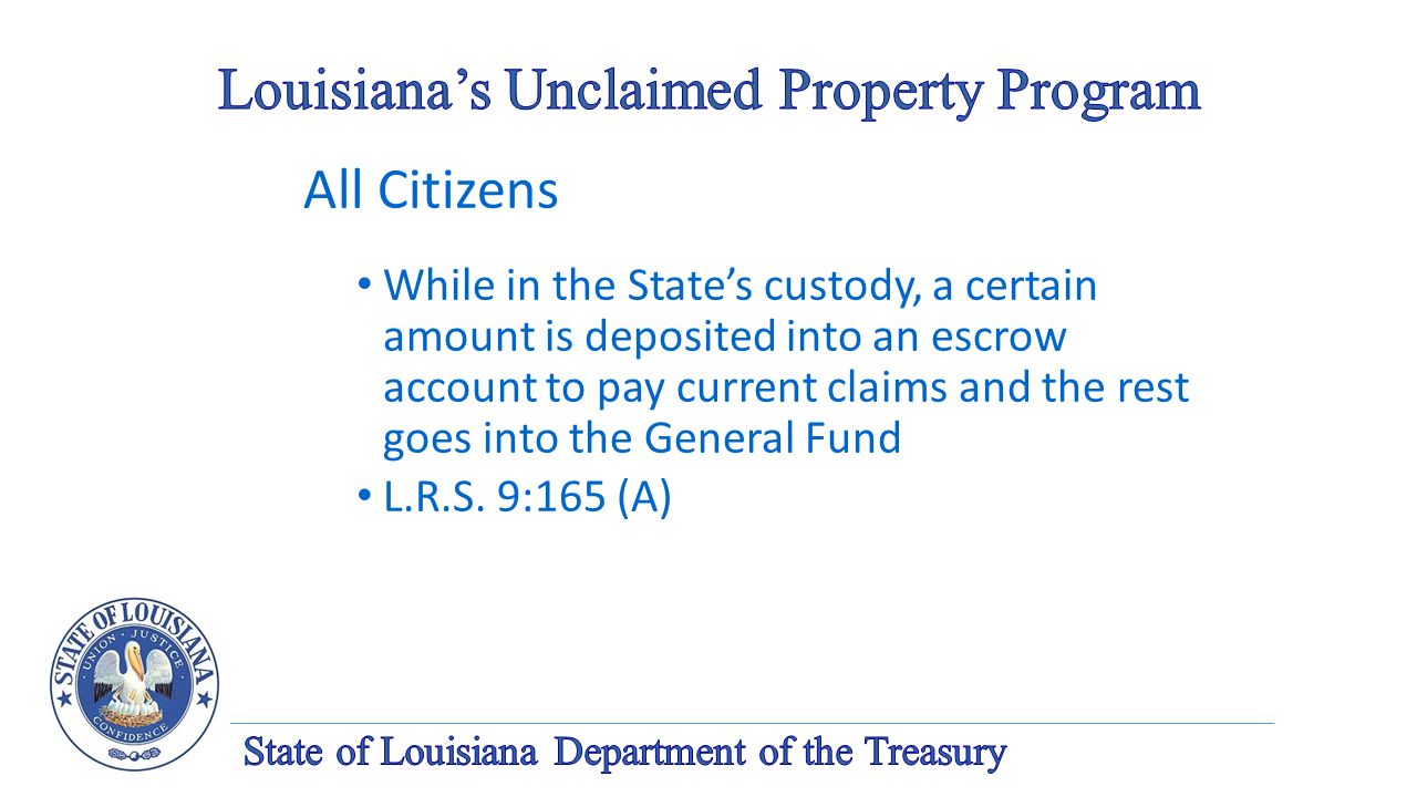 All Citizens While in the State’s custody, a certain amount is deposited into an escrow account to pay current claims and the rest goes into the General Fund L.R.S.