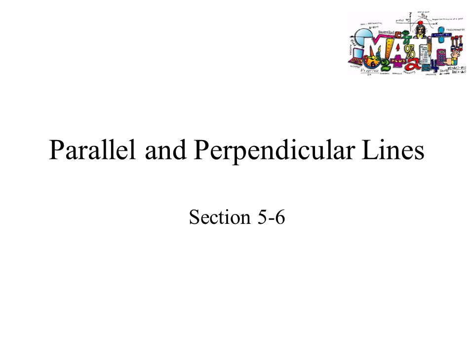 parallel and perpendicular lines section 5 6 goals goal to