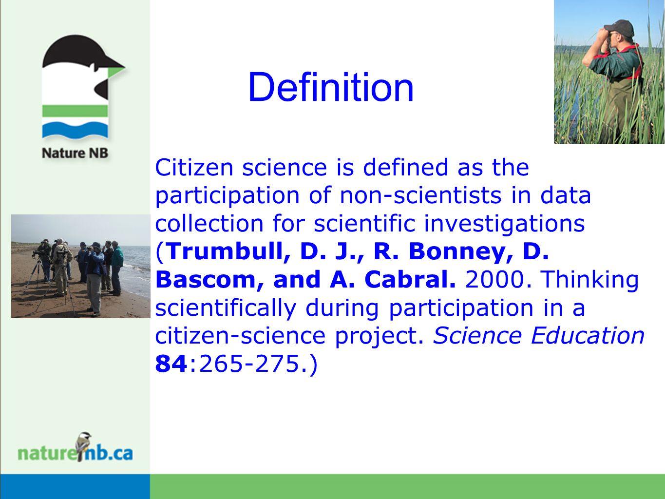 Citizen Science. Definition Citizen science is defined as the participation  of non-scientists in data collection for scientific investigations  (Trumbull, - ppt download