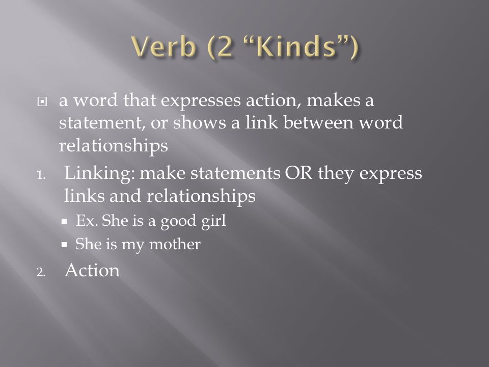  a word that expresses action, makes a statement, or shows a link between word relationships 1.