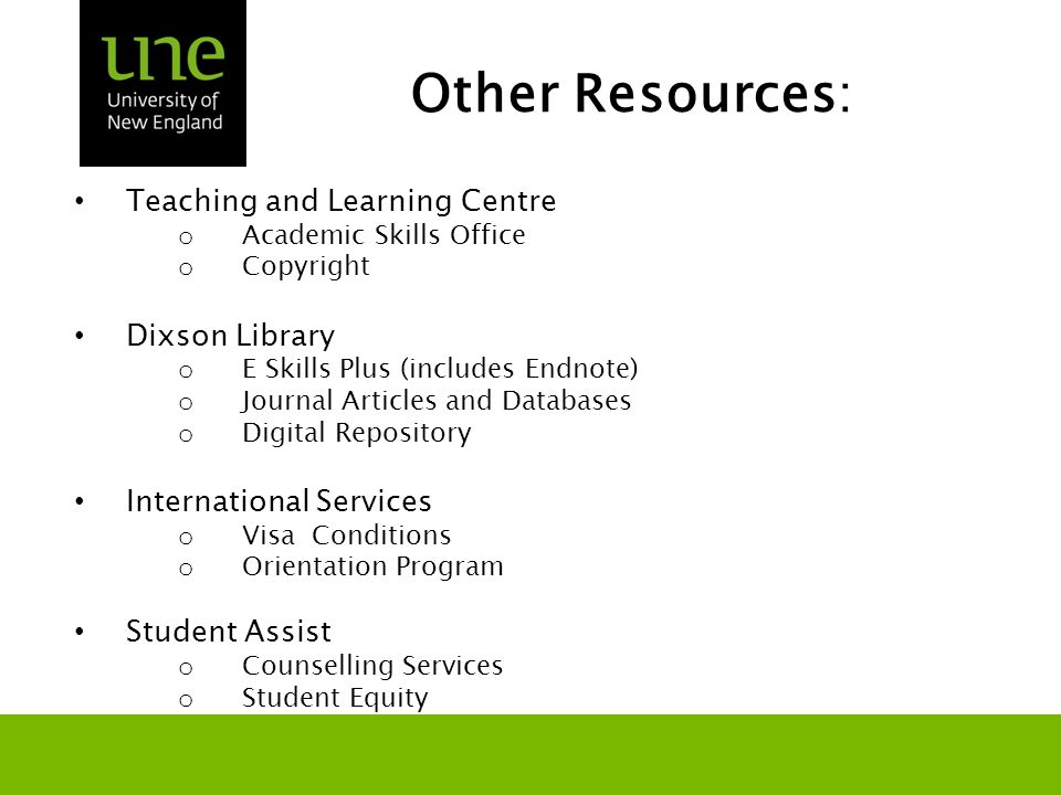 Other Resources: Teaching and Learning Centre o Academic Skills Office o Copyright Dixson Library o E Skills Plus (includes Endnote) o Journal Articles and Databases o Digital Repository International Services o Visa Conditions o Orientation Program Student Assist o Counselling Services o Student Equity