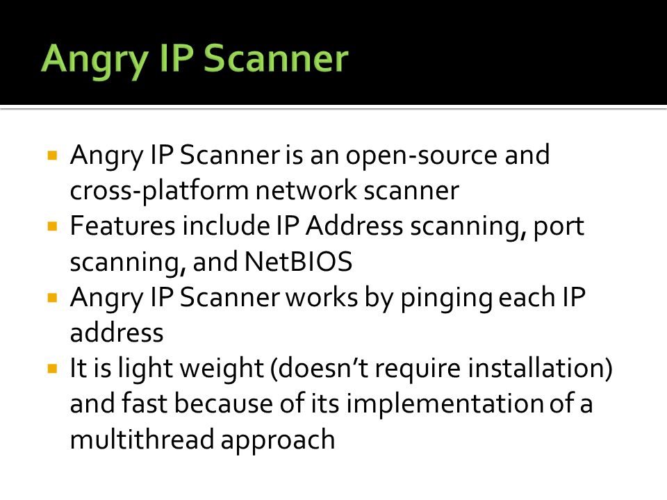 Steven Geisel Gabe Owens.  Angry IP Scanner is an open-source and  cross-platform network scanner  Features include IP Address scanning, port  scanning, - ppt download