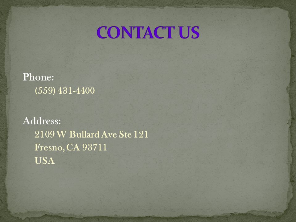 Phone: (559) Address: 2109 W Bullard Ave Ste 121 Fresno, CA USA
