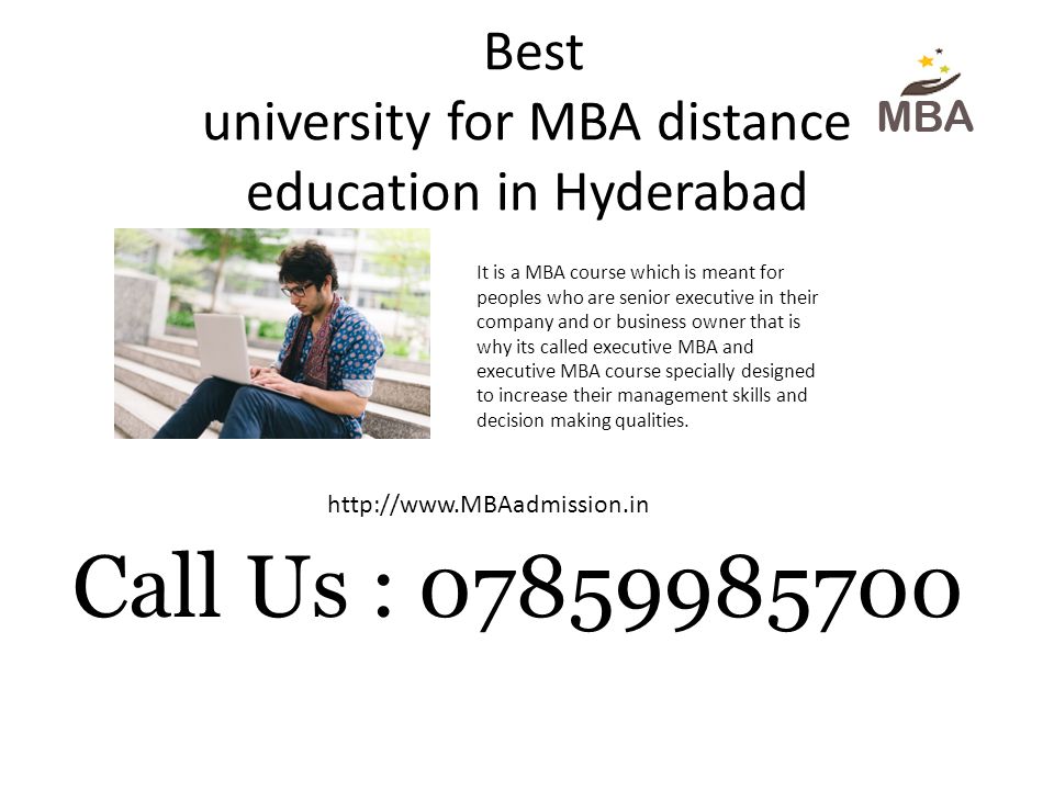 Best university for MBA distance education in Hyderabad   Call Us : It is a MBA course which is meant for peoples who are senior executive in their company and or business owner that is why its called executive MBA and executive MBA course specially designed to increase their management skills and decision making qualities.