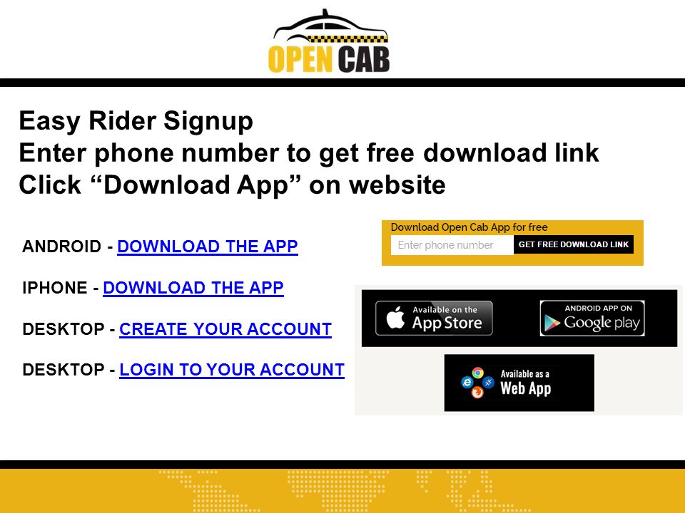 Easy Rider Signup Enter phone number to get free download link Click Download App on website ANDROID - DOWNLOAD THE APPDOWNLOAD THE APP IPHONE - DOWNLOAD THE APPDOWNLOAD THE APP DESKTOP - CREATE YOUR ACCOUNTCREATE YOUR ACCOUNT DESKTOP - LOGIN TO YOUR ACCOUNTLOGIN TO YOUR ACCOUNT