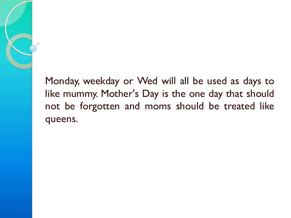 Monday, weekday or Wed will all be used as days to like mummy.