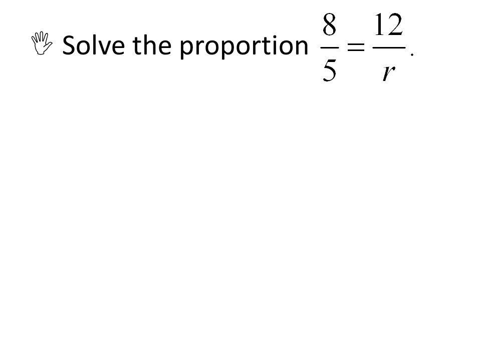  Solve the proportion