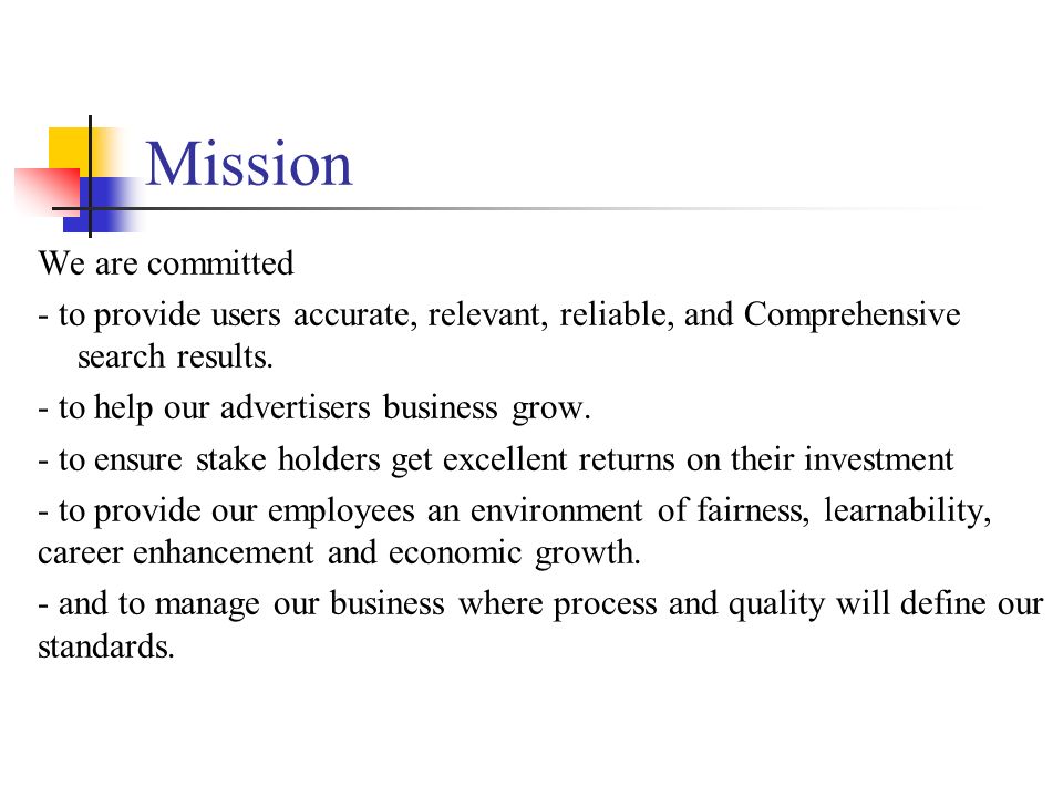 Mission We are committed - to provide users accurate, relevant, reliable, and Comprehensive search results.