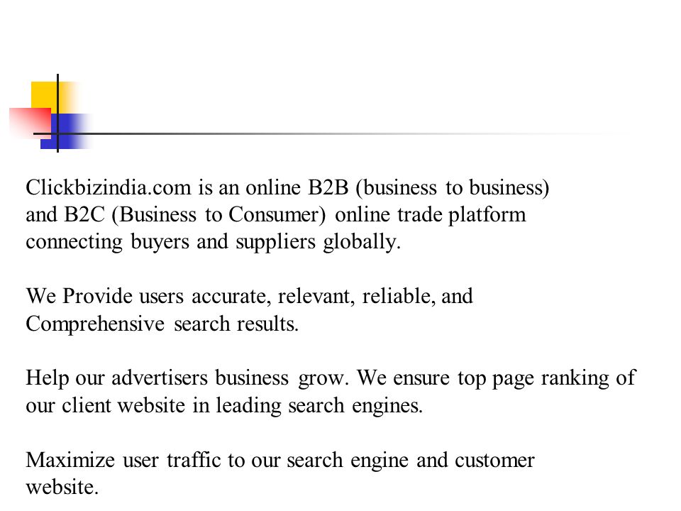 Clickbizindia.com is an online B2B (business to business) and B2C (Business to Consumer) online trade platform connecting buyers and suppliers globally.