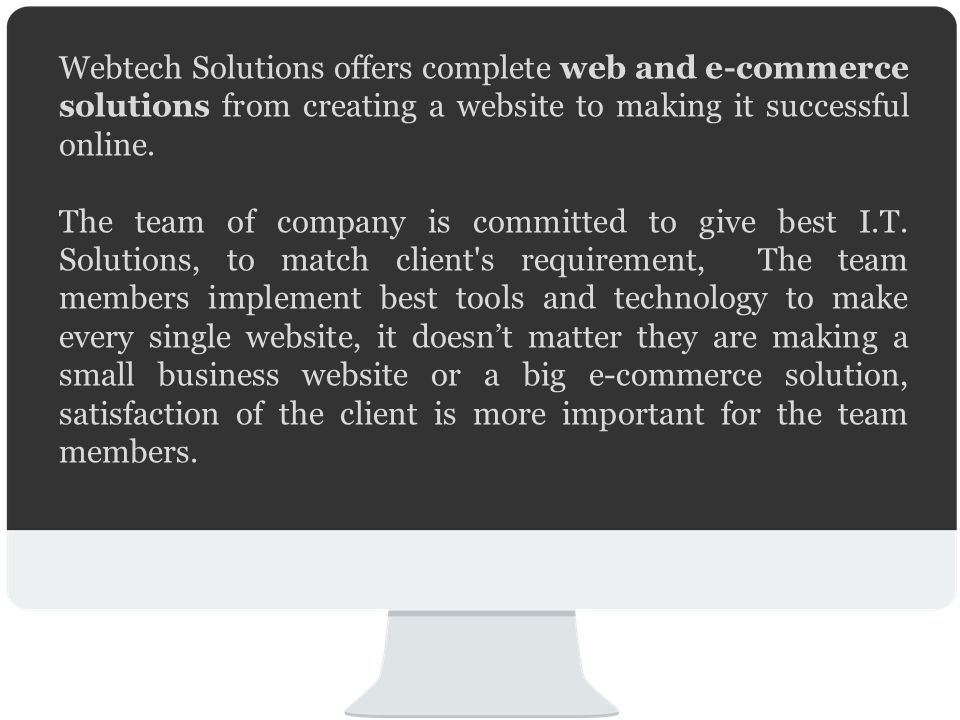 Webtech Solutions offers complete web and e-commerce solutions from creating a website to making it successful online.