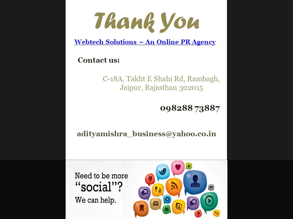 Thank You Contact us: C-18A, Takht E Shahi Rd, Rambagh, Jaipur, Rajasthan Webtech Solutions – An Online PR Agency