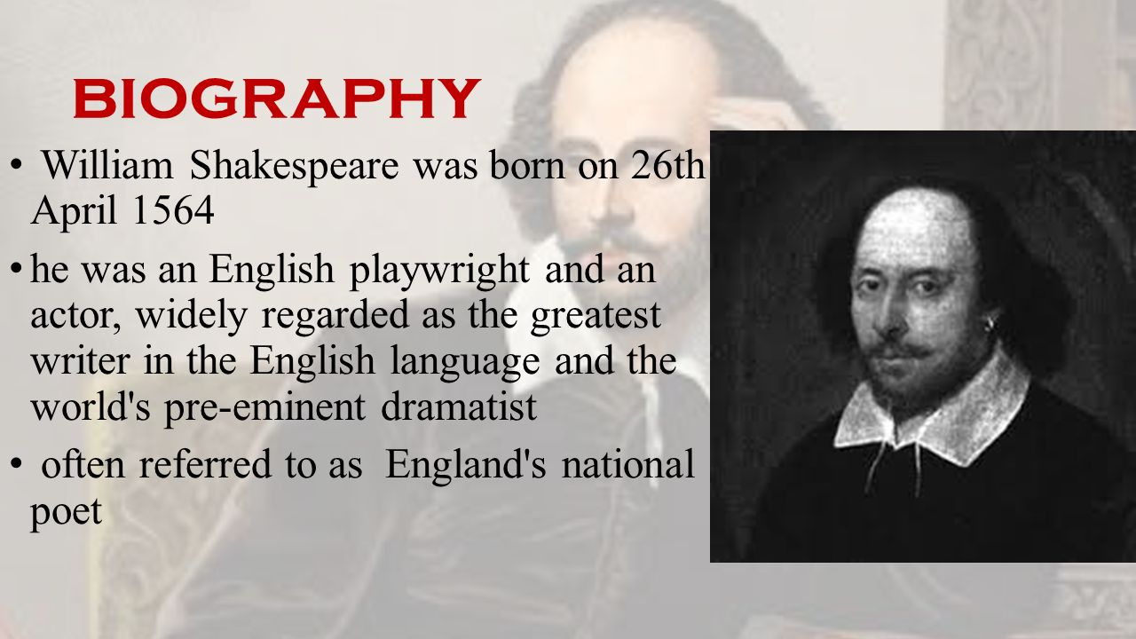 William shakespeare. biography William Shakespeare was born on 26th April  1564 he was an English playwright and an actor, widely regarded as the  greatest. - ppt download