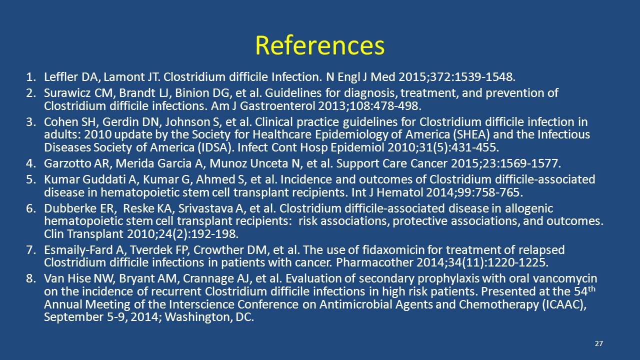 References 1.Leffler DA, Lamont JT. Clostridium difficile Infection.