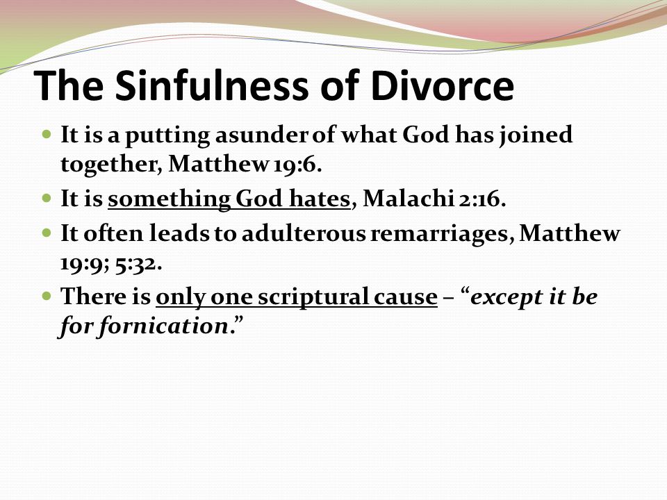The Sinfulness of Divorce It is a putting asunder of what God has joined together, Matthew 19:6.