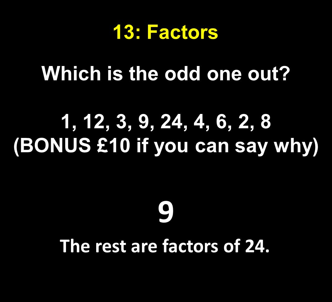 13: Factors Which is the odd one out.