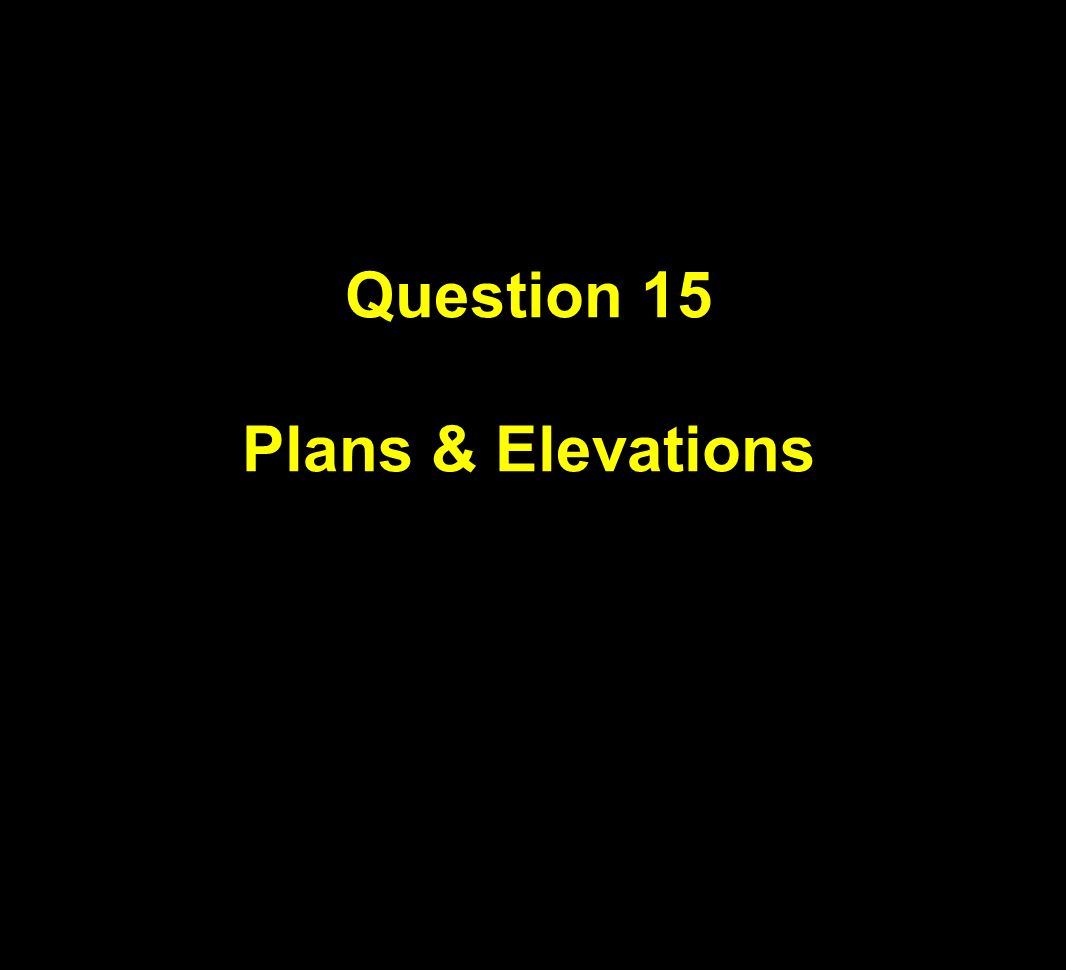 Question 15 Plans & Elevations