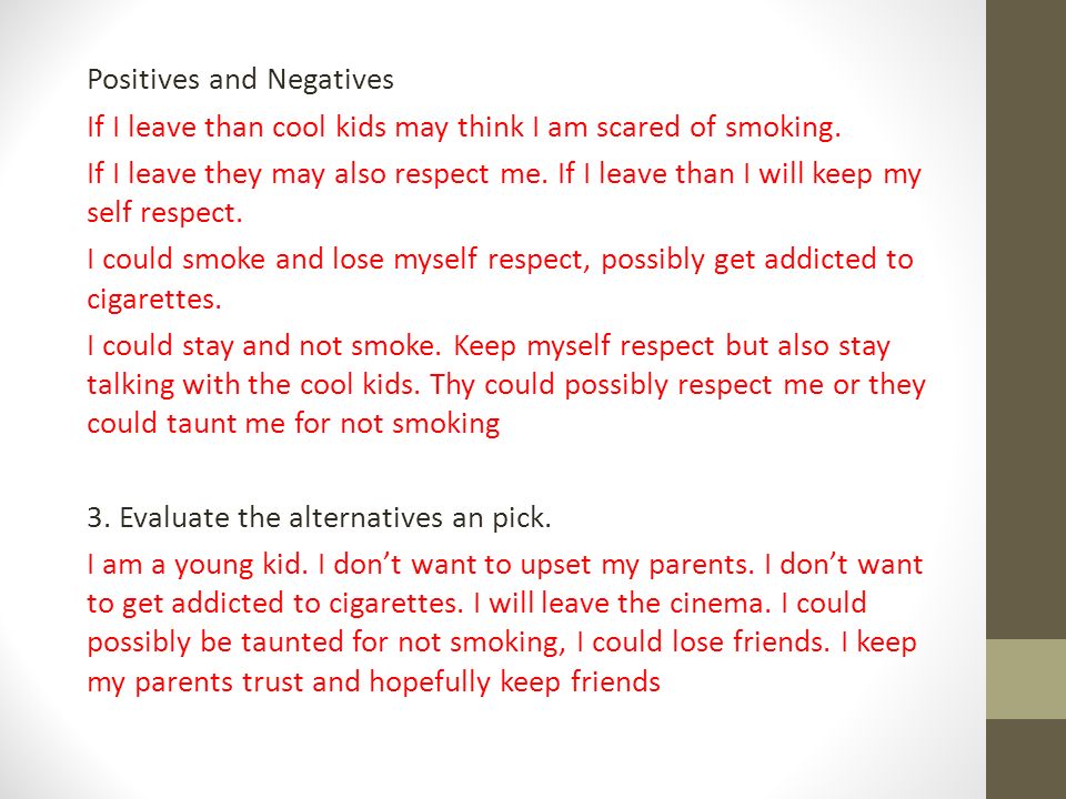 Positives and Negatives If I leave than cool kids may think I am scared of smoking.