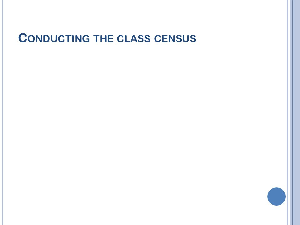 C LASS CENSUS Take the sub heading Class census .