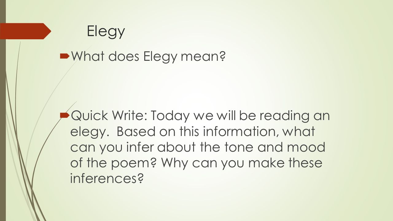 Elegy  What does Elegy mean.  Quick Write: Today we will be reading an elegy.