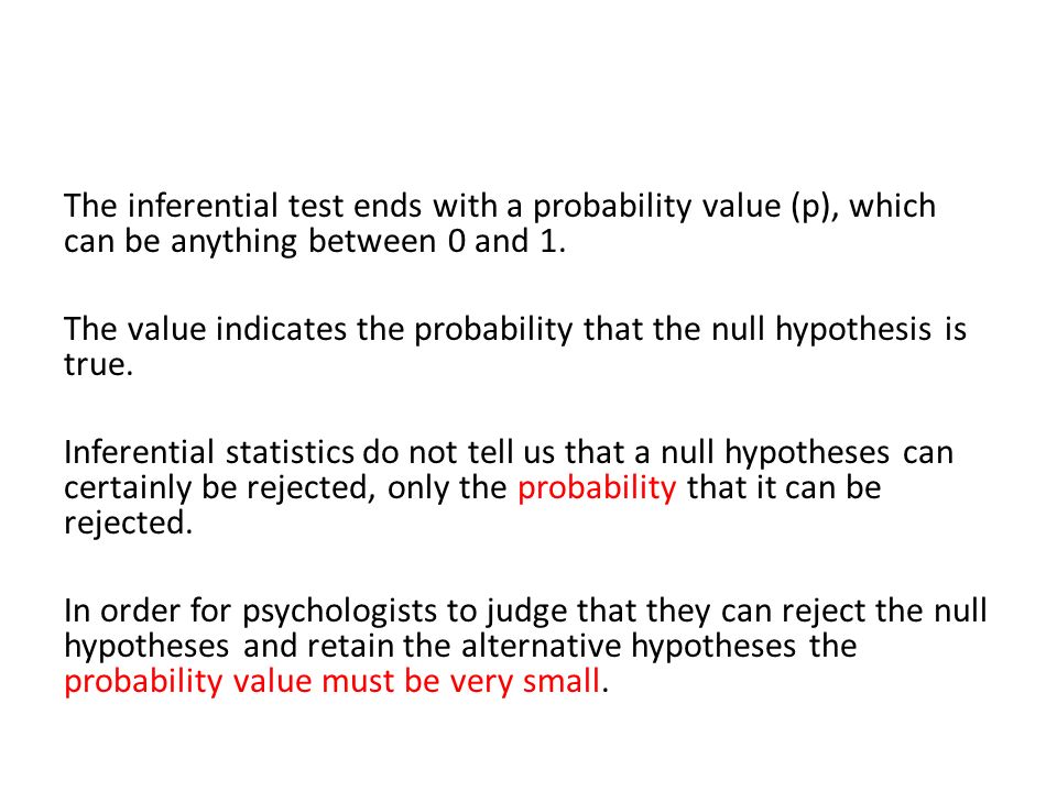 The inferential test ends with a probability value (p), which can be anything between 0 and 1.