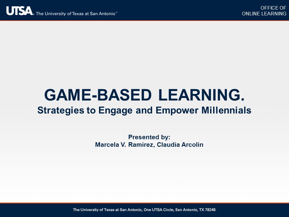 GAME-BASED LEARNING. Strategies to Engage and Empower Millennials Presented by: Marcela V.