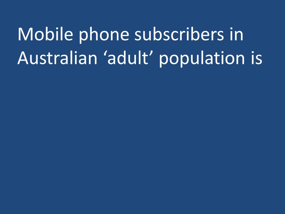 Mobile phone subscribers in Australian ‘adult’ population is