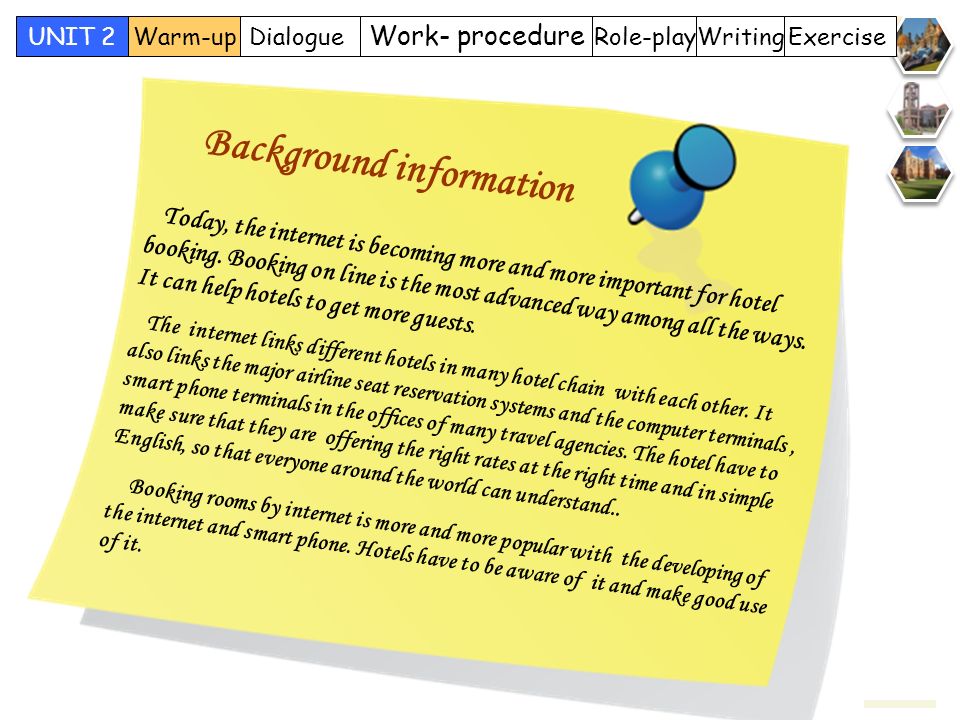 Role-play Work- procedure DialogueWarm-upUNIT 2 WritingExercise Background information Today, the internet is becoming more and more important for hotel booking.