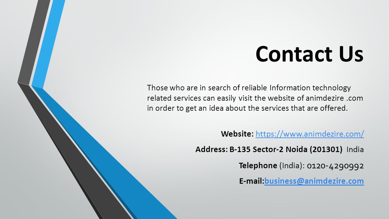 Contact Us Those who are in search of reliable Information technology related services can easily visit the website of animdezire.com in order to get an idea about the services that are offered.