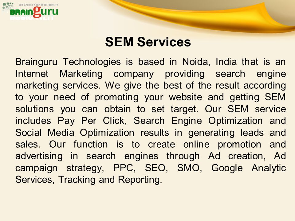 SEM Services Brainguru Technologies is based in Noida, India that is an Internet Marketing company providing search engine marketing services.