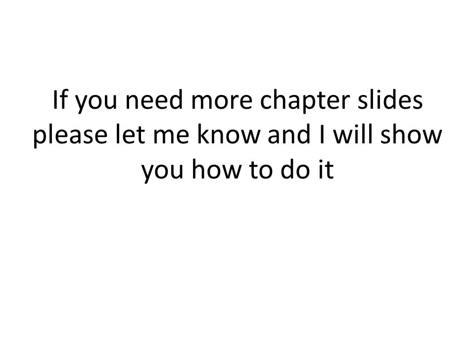 If you need more chapter slides please let me know and I will show you how to do it