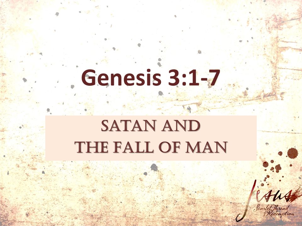 Genesis 3:1-7 Satan and the Fall of Man