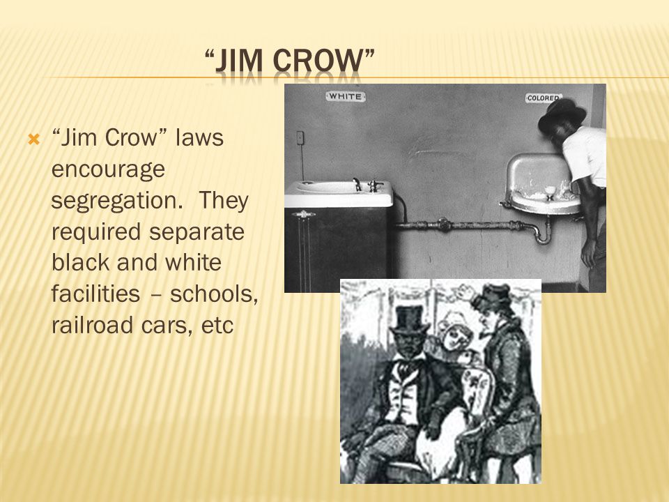  Jim Crow laws encourage segregation.