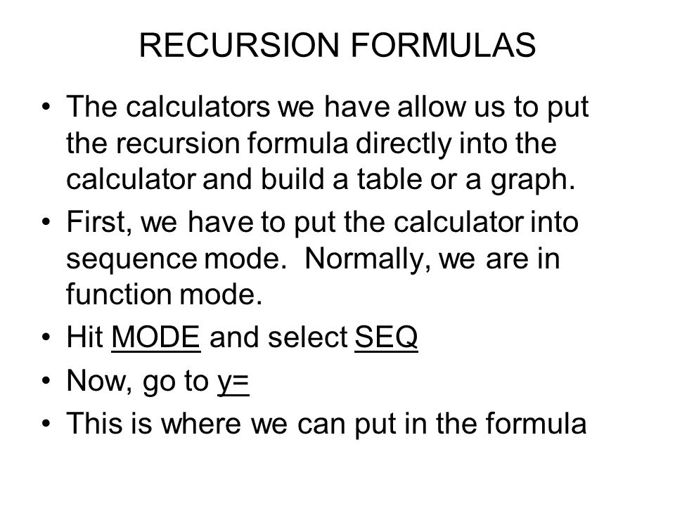 RECURSION & CALCULATOR Calculators are magic!! We can get the calculator to  determine each term in a sequence. We input the sequence just like the  recursion. - ppt download
