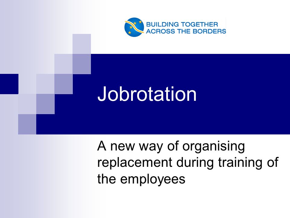 Jobrotation A new way of organising replacement during training of the employees