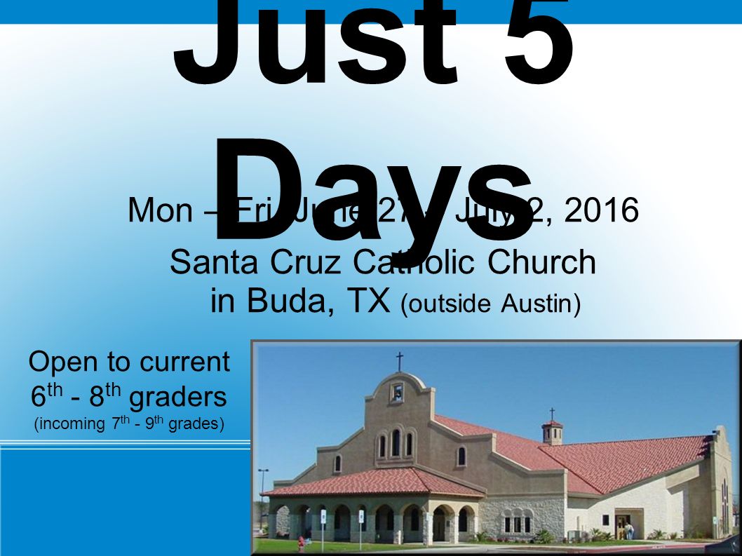 Just 5 Days Mon Fri June 27 July 2 2016 Santa Cruz Catholic