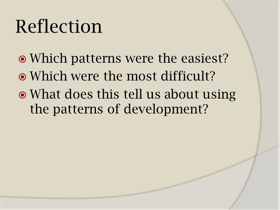 Reflection  Which patterns were the easiest.  Which were the most difficult.
