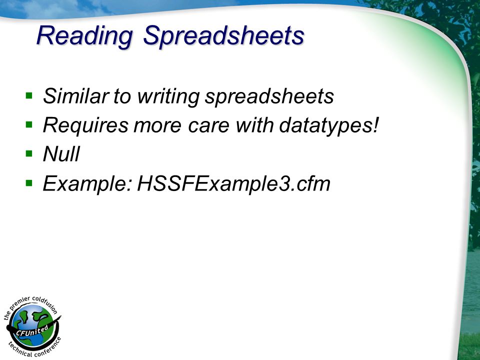 Reading Spreadsheets  Similar to writing spreadsheets  Requires more care with datatypes.