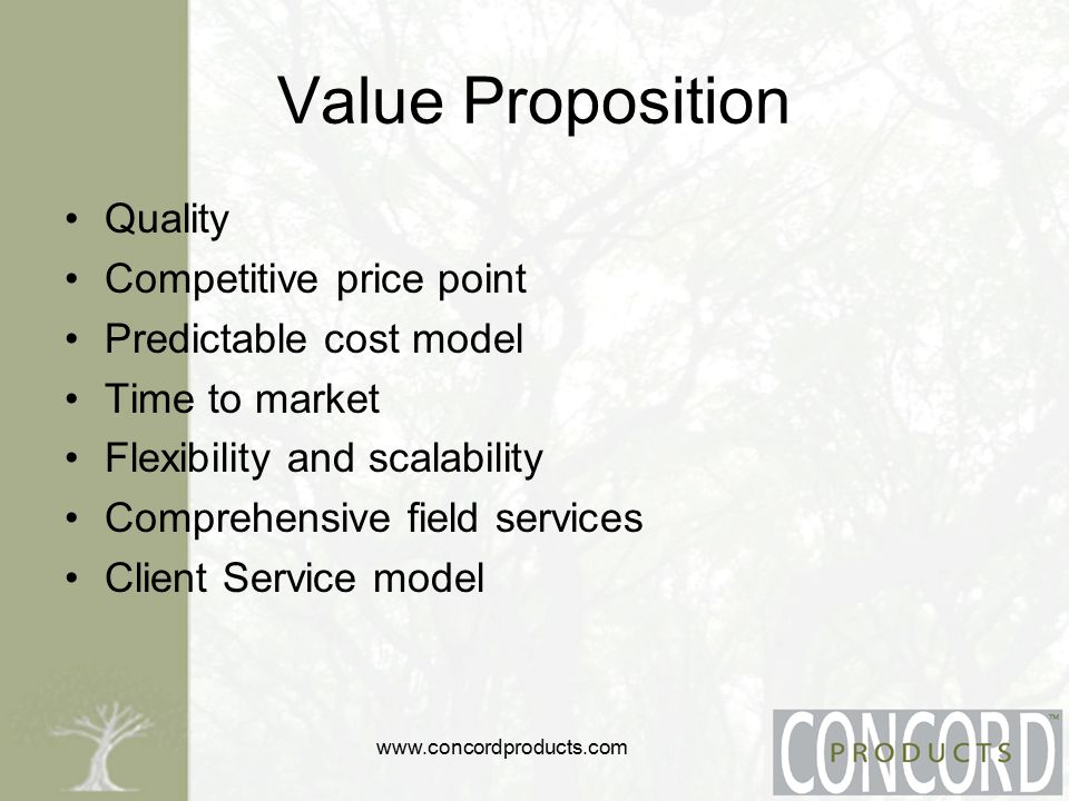 Value Proposition Quality Competitive price point Predictable cost model Time to market Flexibility and scalability Comprehensive field services Client Service model