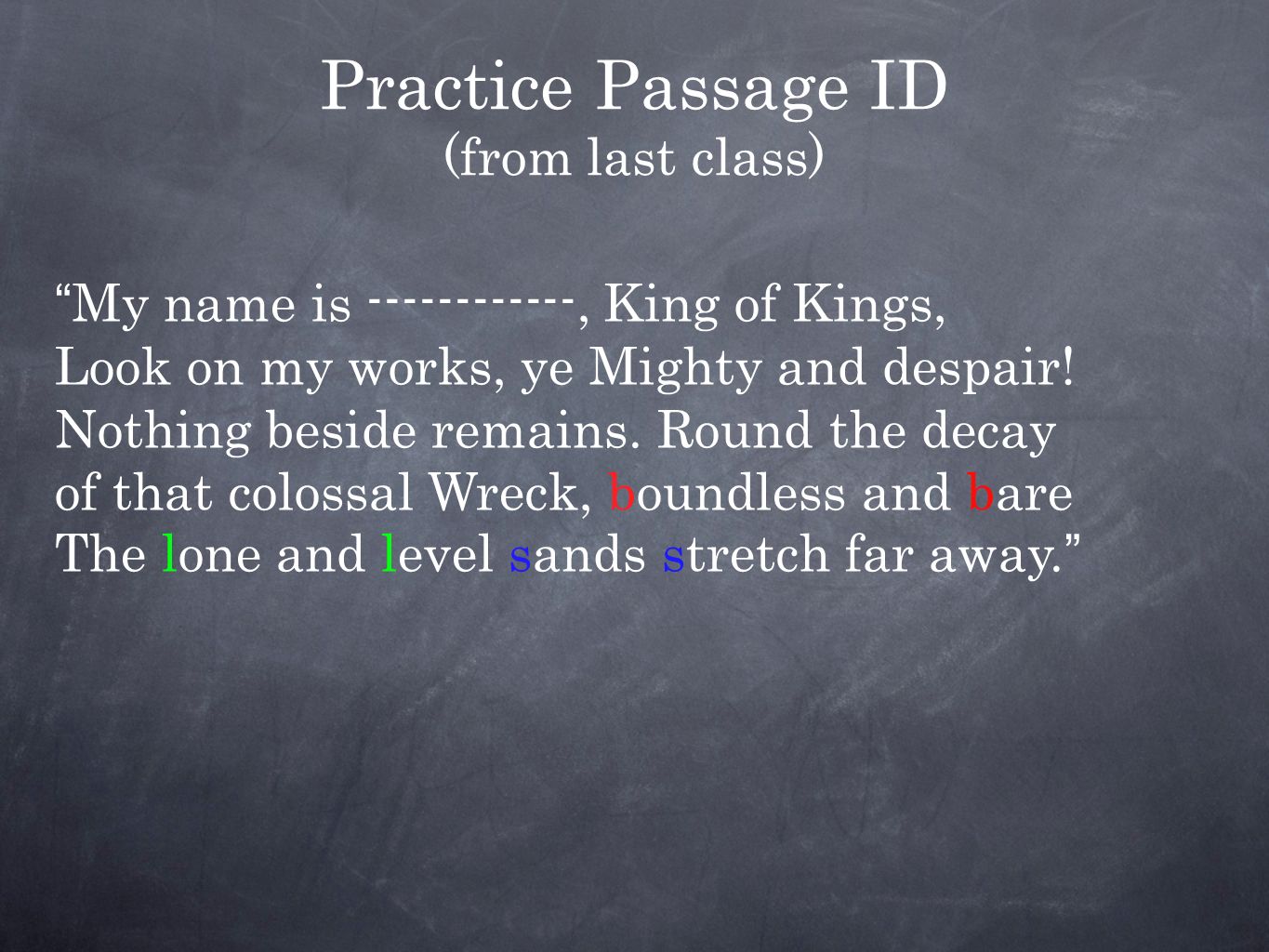 Practice Passage Id From Last Class My Name Is King Of Kings Look On My Works Ye Mighty And Despair Nothing Beside Remains Round Ppt Download