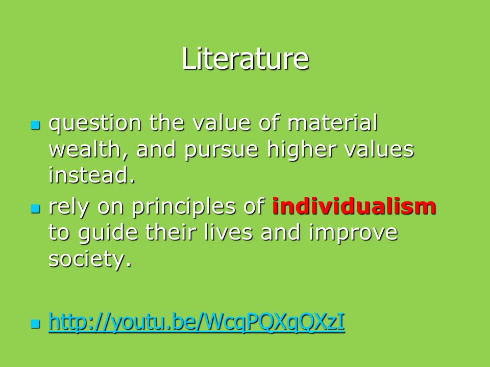 Literature question the value of material wealth, and pursue higher values instead.