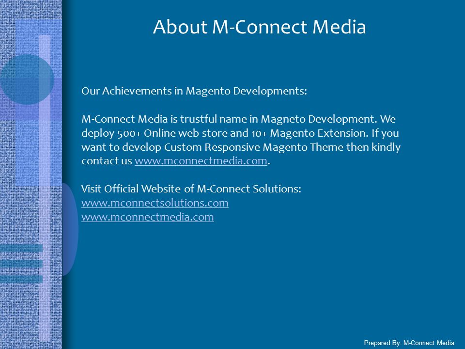 About M-Connect Media Our Achievements in Magento Developments: M-Connect Media is trustful name in Magneto Development.